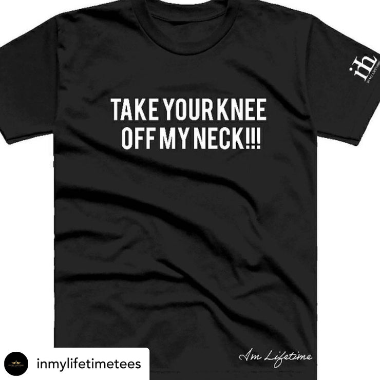 Take your Knee off my Neck Tee